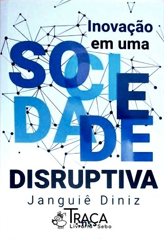 Inovaçõe em um Sociedade Disruptiva