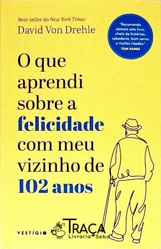 O Que Aprendi sobre a Felicidade com meu Vizinho de 102 Anos