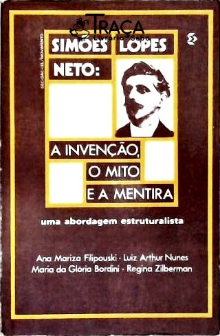Simões Lopes Neto: A Invenção O Mito E A Mentira