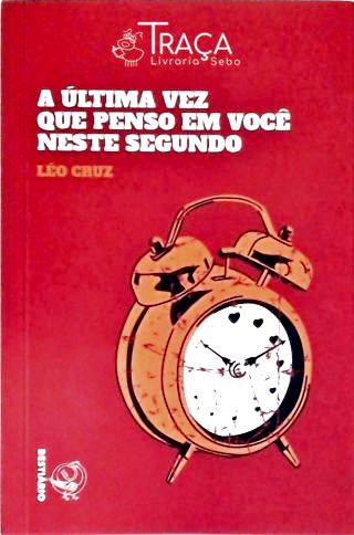 A Última que Penso em Você neste Segundo