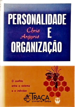 Personalidade e Organização (o Conflito Entre o Sistema e o Indivíduo)