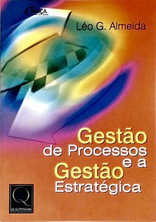 Gestão De Processos E A Gestão Estratégica
