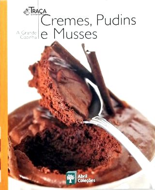 A Grande Cozinha - Cremes Pudins e Musses