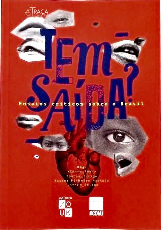 Tem Saída? Ensaios críticos sobre o Brasil