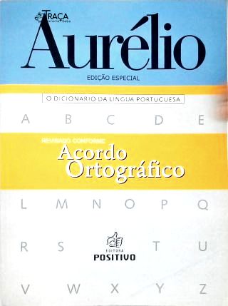 Aurélio - o Dicionário da Língua Portuguesa
