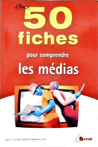50 Fiches Pour Comprendre Les Médias
