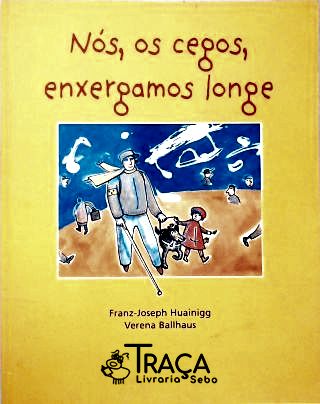 Nós, os cegos, enxergamos longe