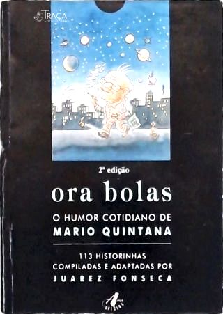 Ora Bolas - O Humor Cotidiano De Mario Quintana