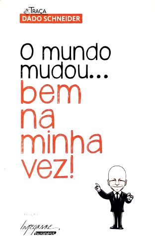 O Mundo Mudou... Bem Na Minha Vez!