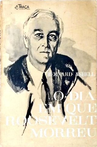 O Dia em que Roosevelt Morreu