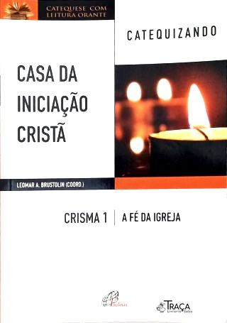 Casa Da Iniciação Cristã: Crisma - Vol. 1