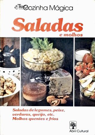 Cozinha Mágica: Saladas E Molhos