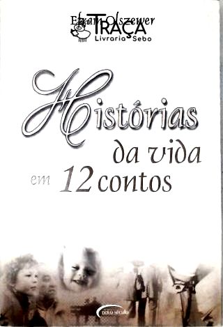 Histórias Da Vida Em 12 Contos