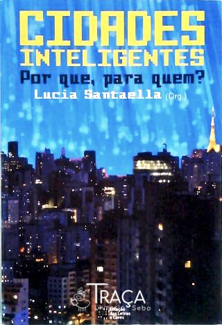 Cidades Inteligentes: Pra que para quem?