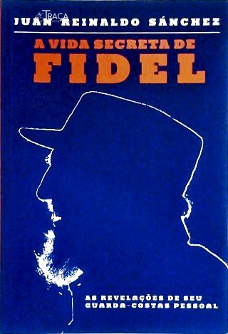 A Vida Secreta De Fidel