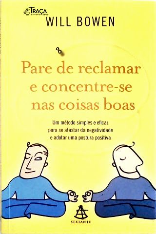 Pare de Reclamar e Concentre-se nas Coisas Boas