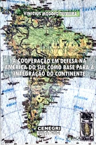 A Cooperação em Defesa na América do Sul como base para integração do Continente