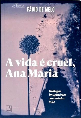 A vida é cruel Ana Maria