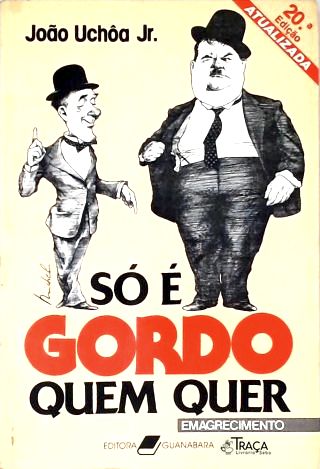 So é Gordo Quem Quer
