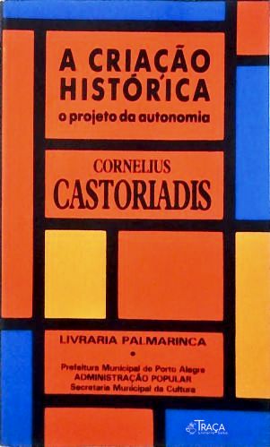 A Criação Histórica - o Projeto da Autonomia