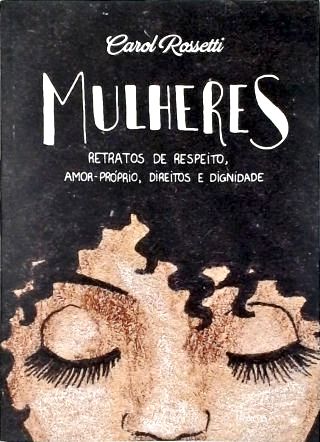 Mulheres - Retratos de Respeito Amor-Próprio Direitos e Dignidade