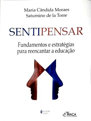 Sentipensar - Fundamentos e Estratégias Para Reencantar a Educação