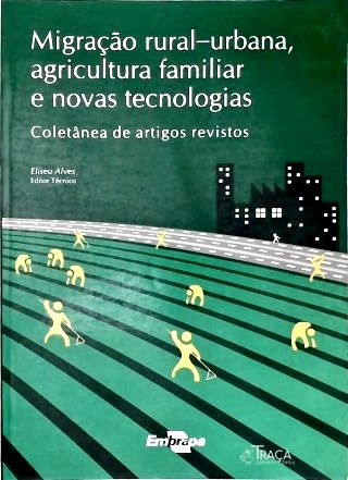 Migração Rural-Urbana Agricultura Familiar e Nova Tecnologias