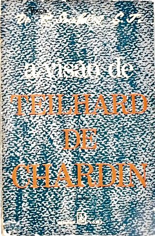 A Visão De Teilhard De Chardin