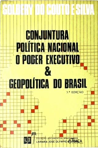 Conjuntura Política Nacional: O Poder Executivo & Geopolítica Do Brasil