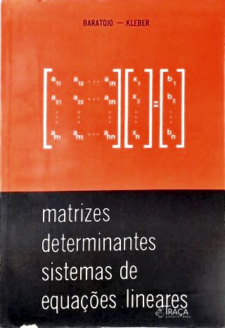 Matrizes Determinantes Sistemas de Equações Lineares