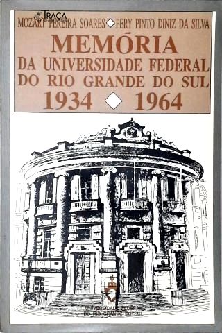 Memória da Universidade Federal do Rio Grande do Sul: 1934-1964