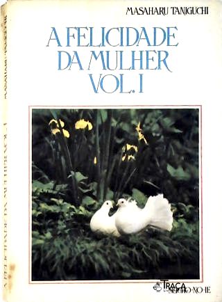 A Felicidade da Mulher - Vol.1