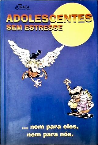 Adolescentes sem Estresse... Nem para Eles Nem para Nós
