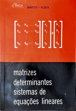 Matrizes Determinantes Sistemas de Equações Lineares