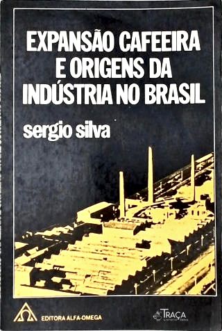 Expansão Cafeeira E Origens Da Indústria No Brasil
