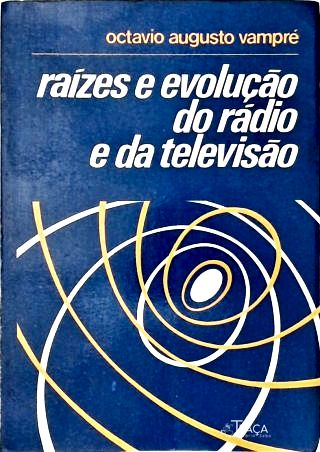 Raízes e Evolução do Rádio e da Televisão