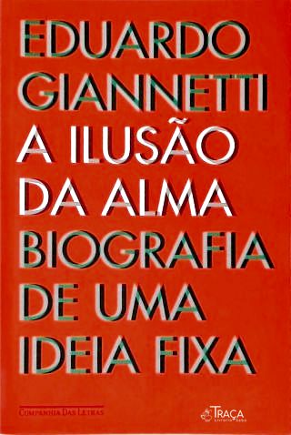A Ilusão Da Alma: Biografia de uma ideia fixa