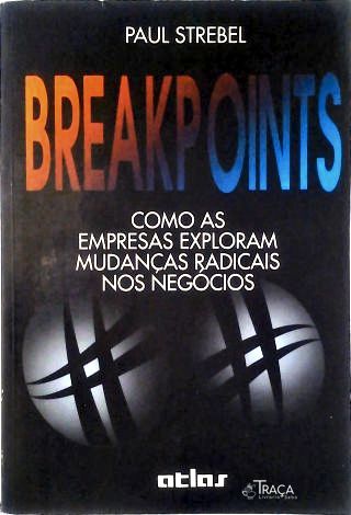 Breakpoints: Como as Empresas Exploram Mudanças Radicais Nos Negócios
