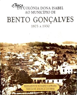 Da Colônia Dona Isabel Ao Munícipio De Bento Gonçalves
