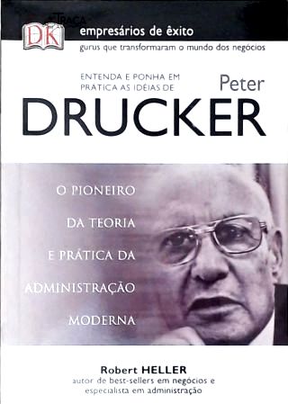 Entenda e Ponha em Prática as Idéias de Peter Drucker