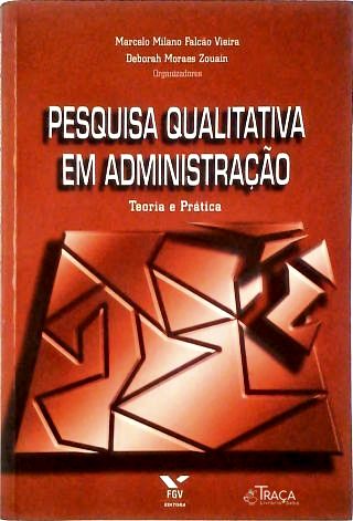 Pesquisa Qualitativa em Administração - Teoria E Prática