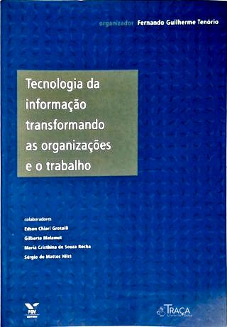 Tecnologia da Informação: Transformando as Organizações e o Trabalho