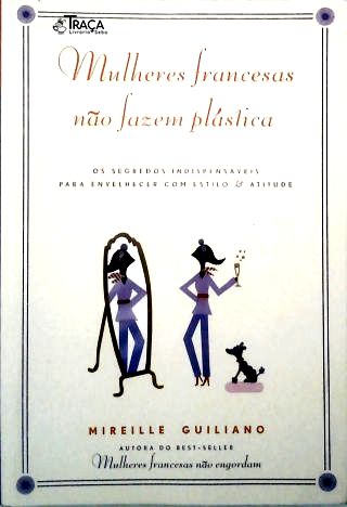 Mulheres Francesas Não Fazem Plástica