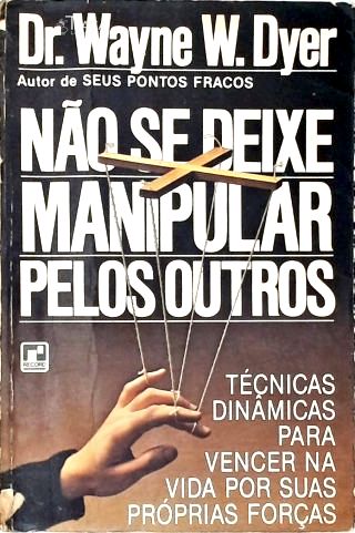 Não Se Deixe Manipular Pelos Outros