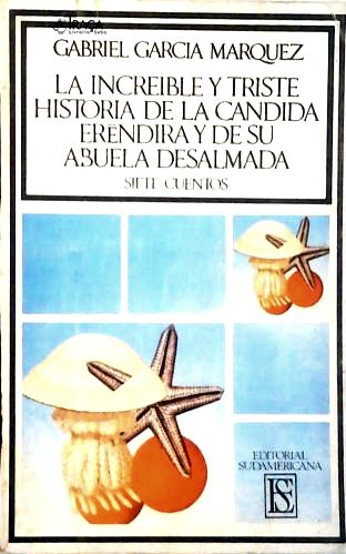 La Increible Y Triste Historia De La Candida Eréndira Y De Su Abuela Desalmada