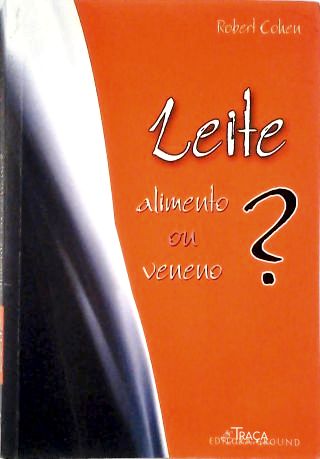 Leite: Alimento Ou Veneno?