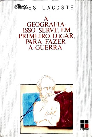 A Geografia: Isso Serve em Primeiro Lugar Para Fazer a Guerra