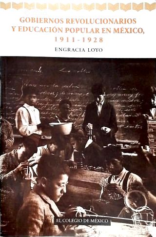 Gobiernos Revolucionarios y Educación Popular en México (1911-1928)