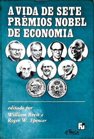 A Vida de Sete Prêmios Nobel da Economia