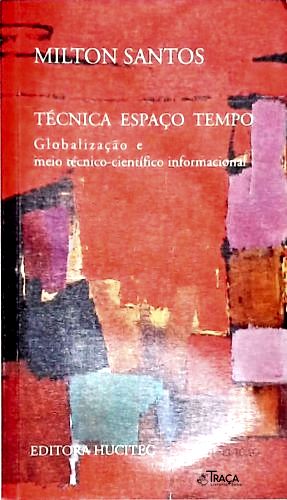 Técnica Espaço Tempo: Globalização E Meio Técnico-Científico Informacional